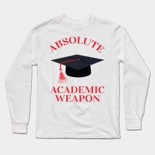 Absolute Academic weapon inspirational quote, Academic Weapon, academic weapon meaning Long Sleeve T-Shirt